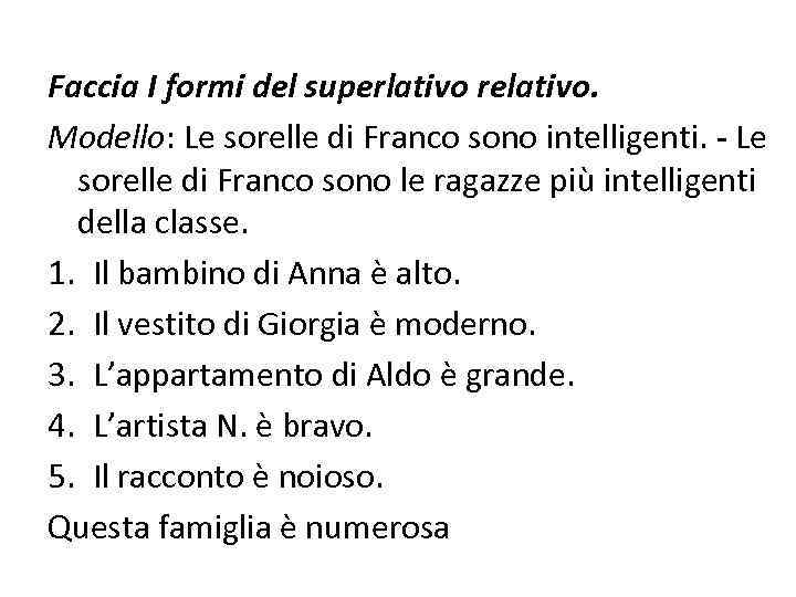 Faccia I formi del superlativo relativo. Modello: Le sorelle di Franco sono intelligenti. -
