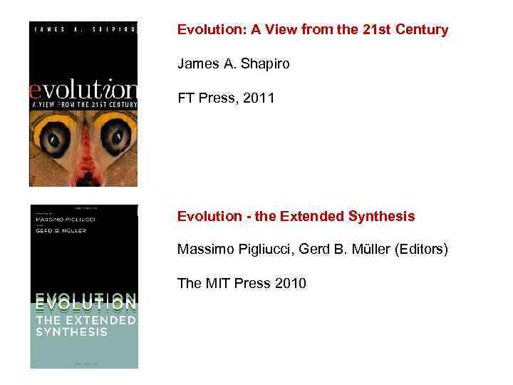 Evolution: A View from the 21 st Century James A. Shapiro FT Press, 2011