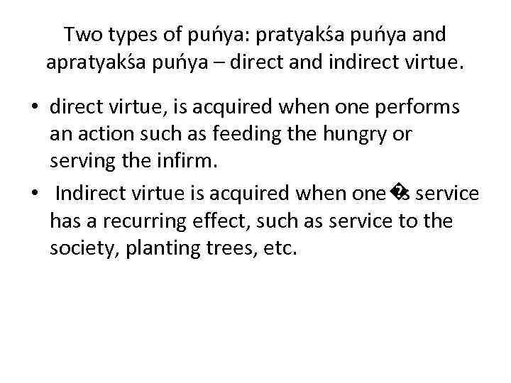 Two types of pun ya: pratyaks a pun ya and apratyaks a pun ya