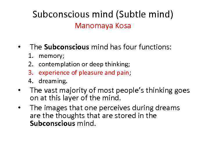 Subconscious mind (Subtle mind) Manomaya Kosa • The Subconscious mind has four functions: 1.