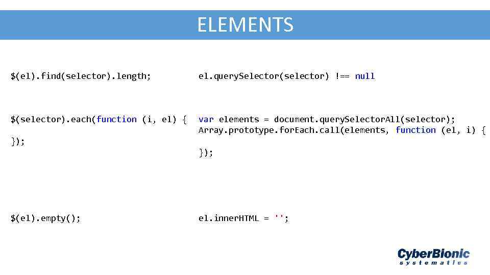 AJA - JSON ELEMENTS $(el). find(selector). length; el. query. Selector(selector) !== null $(selector). each(function