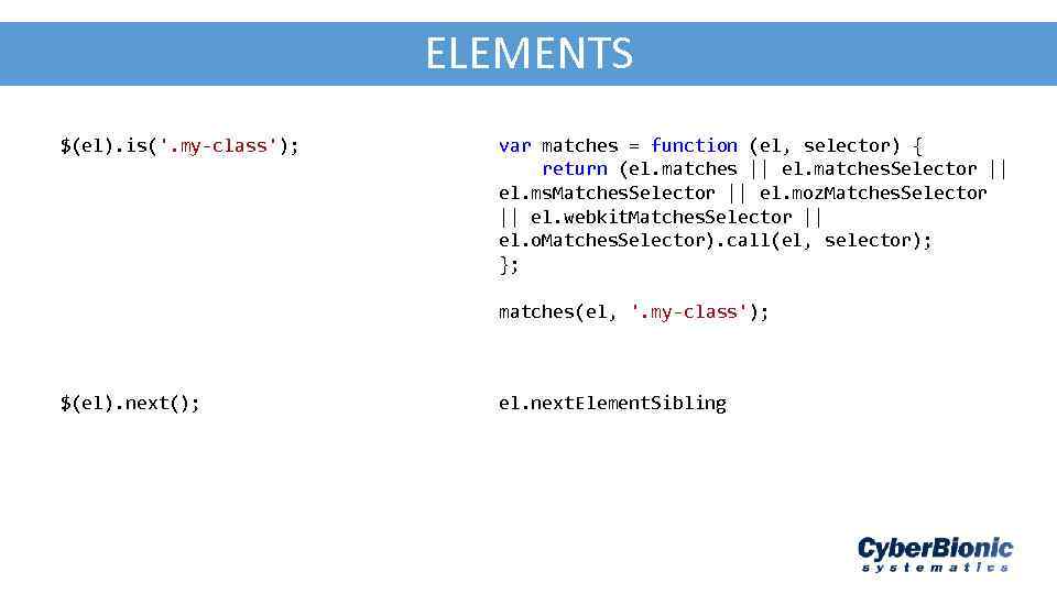 AJA - JSON ELEMENTS $(el). is('. my-class'); var matches = function (el, selector) {