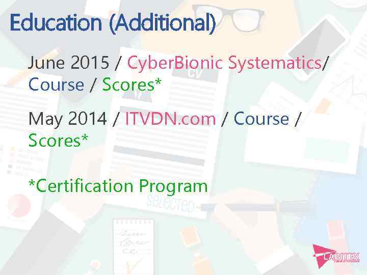 Education (Additional) June 2015 / Cyber. Bionic Systematics/ Course / Scores* May 2014 /