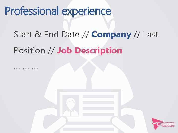 Professional experience Start & End Date // Company // Last Position // Job Description