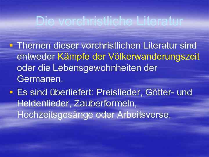  Die vorchristliche Literatur § Themen dieser vorchristlichen Literatur sind entweder Kämpfe der Völkerwanderungszeit