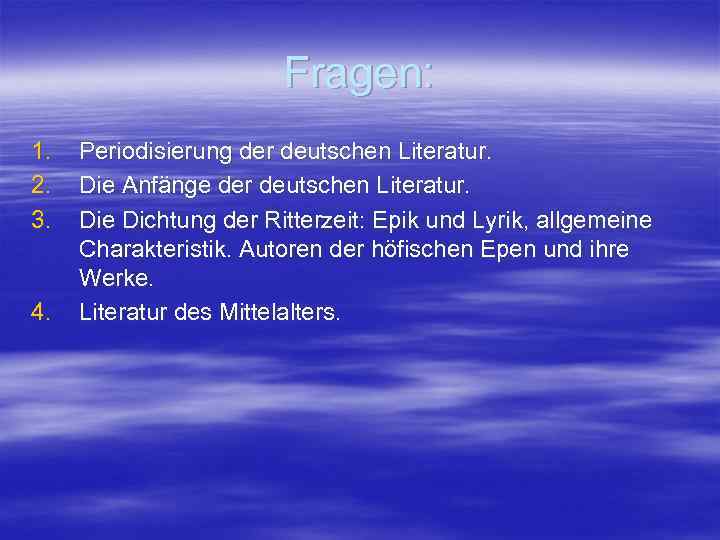 Fragen: 1. 2. 3. 4. Periodisierung der deutschen Literatur. Die Anfänge der deutschen Literatur.