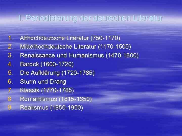 I. Periodisierung der deutschen Literatur 1. 2. 3. 4. 5. 6. 7. 8. 9.