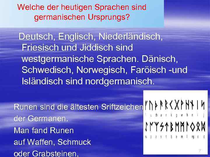 Welche der heutigen Sprachen sind germanischen Ursprungs? Deutsch, Englisch, Niederländisch, Friesisch und Jiddisch sind