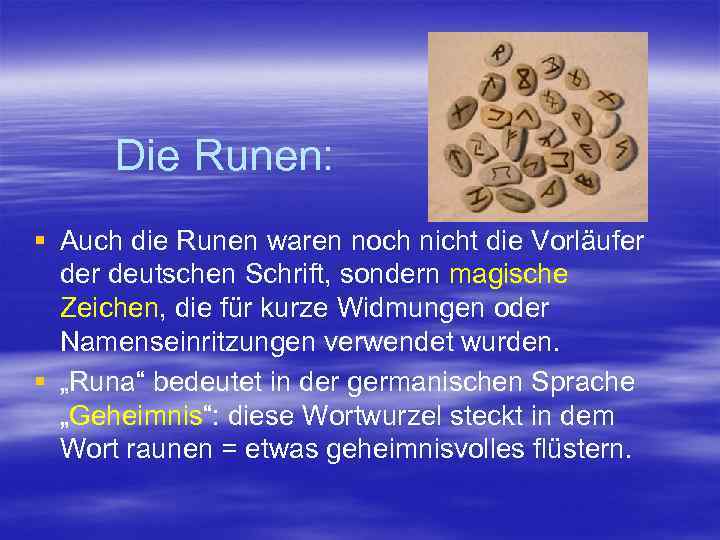 Die Runen: § Auch die Runen waren noch nicht die Vorläufer deutschen Schrift, sondern