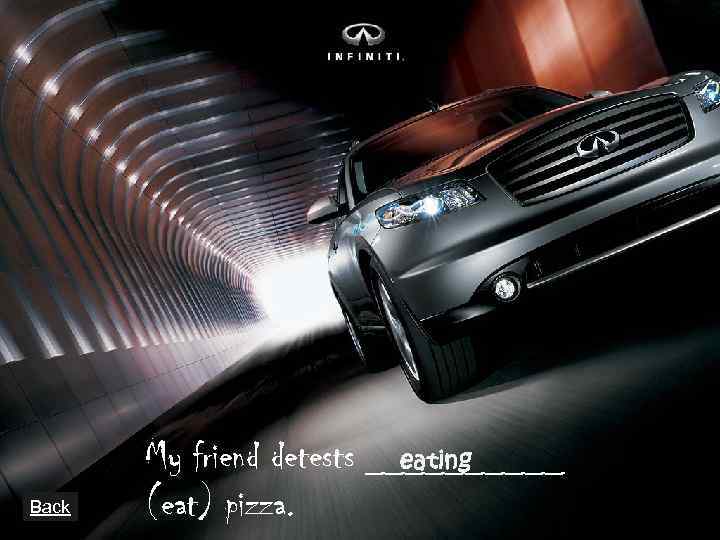 Back My friend detests _____ eating (eat) pizza. 