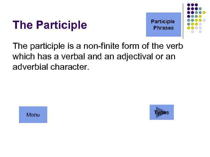 The Participle Phrases The participle is a non-finite form of the verb which has