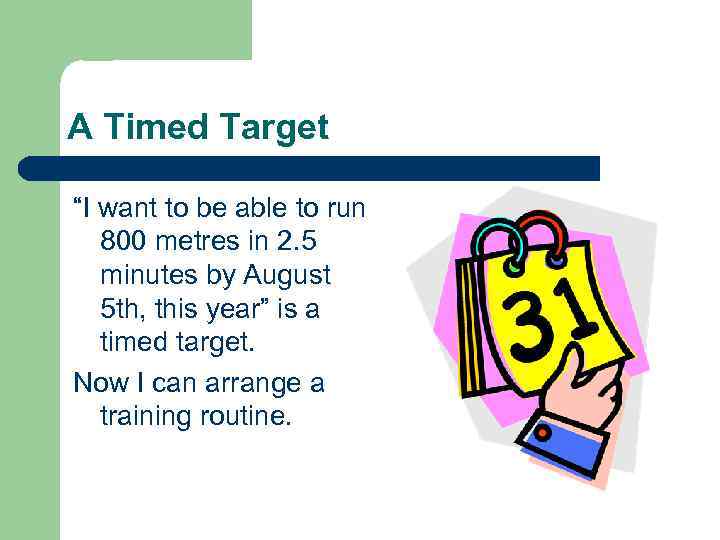 A Timed Target “I want to be able to run 800 metres in 2.