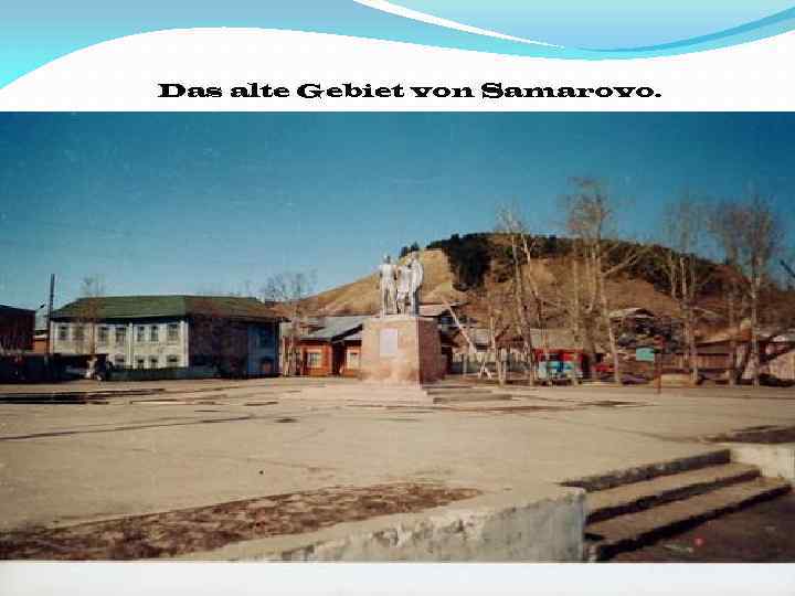 Das alte Gebiet von Samarovo. 