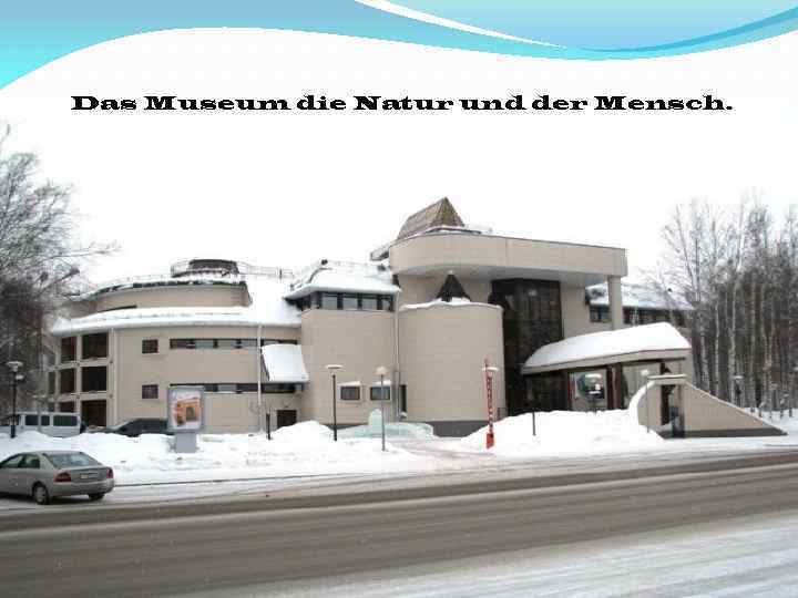 Das Museum die Natur und der Mensch. 