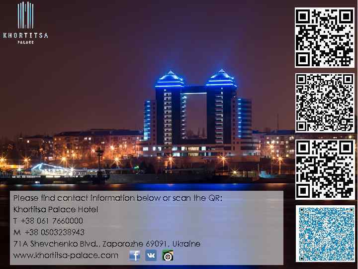 Please find contact information below or scan the QR: Khortitsa Palace Hotel T +38 061