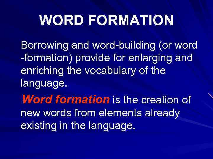 WORD FORMATION Borrowing and word-building (or word -formation) provide for enlarging and enriching the