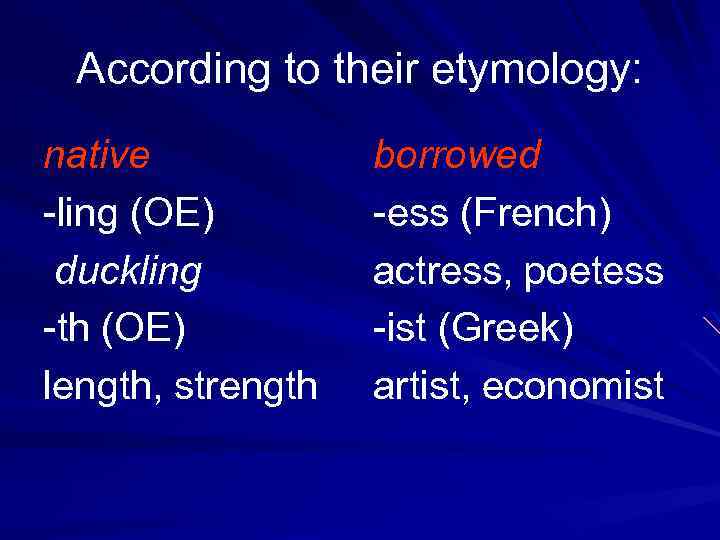 According to their etymology: native -ling (OE) duckling -th (OE) length, strength borrowed -ess