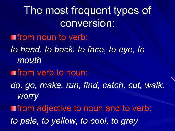 The most frequent types of conversion: from noun to verb: to hand, to back,