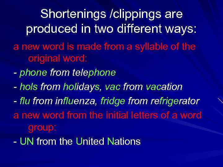 Shortenings /clippings are produced in two different ways: a new word is made from