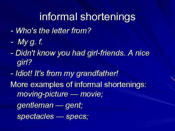 informal shortenings Who's the letter from? My g. f. Didn't know you had girl