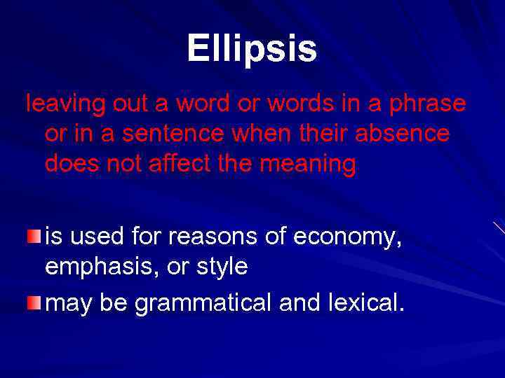 Ellipsis leaving out a word or words in a phrase or in a sentence