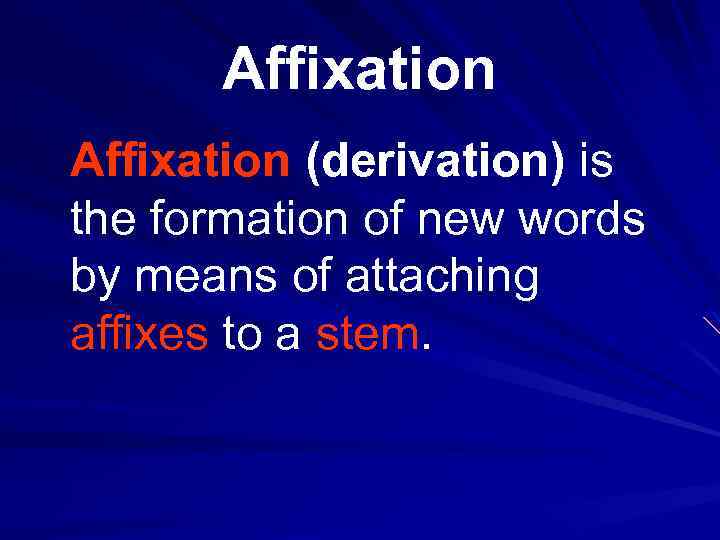 Affixation (derivation) is the formation of new words by means of attaching affixes to