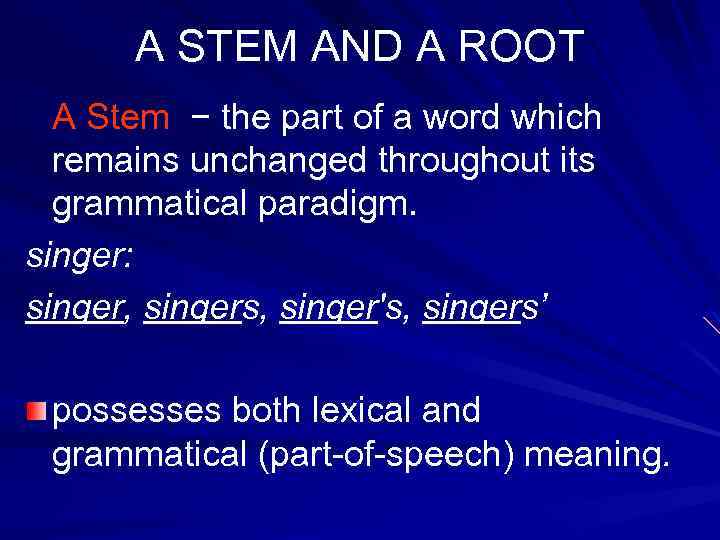 A STEM AND A ROOT A Stem − the part of a word which