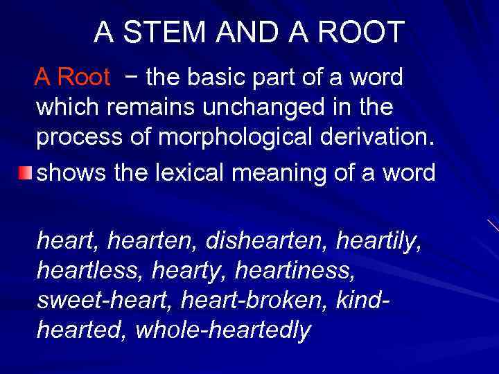 A STEM AND A ROOT A Root − the basic part of a word