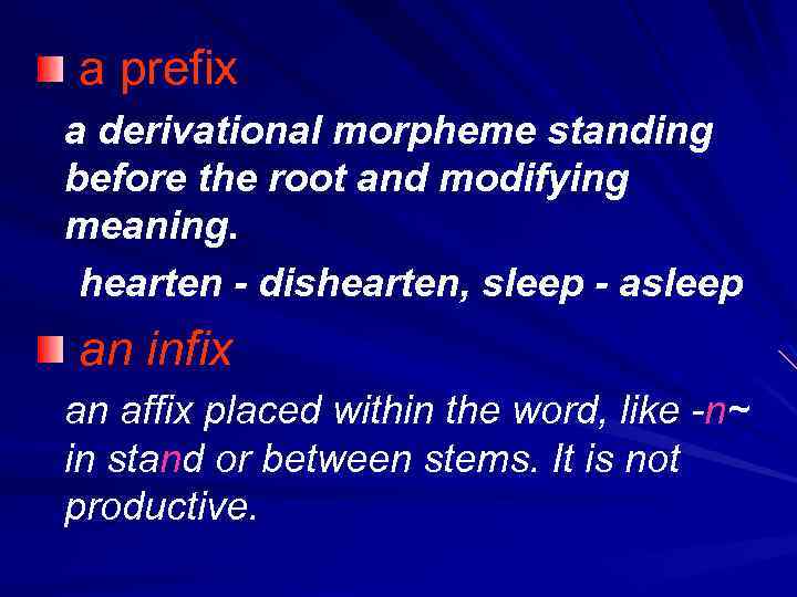 a prefix a derivational morpheme standing before the root and modifying meaning. hearten -