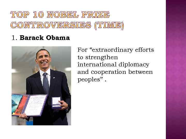 1. Barack Obama For “extraordinary efforts to strengthen international diplomacy and cooperation between peoples”.