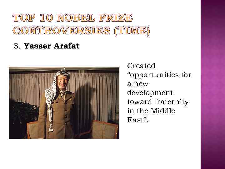 3. Yasser Arafat Created “opportunities for a new development toward fraternity in the Middle