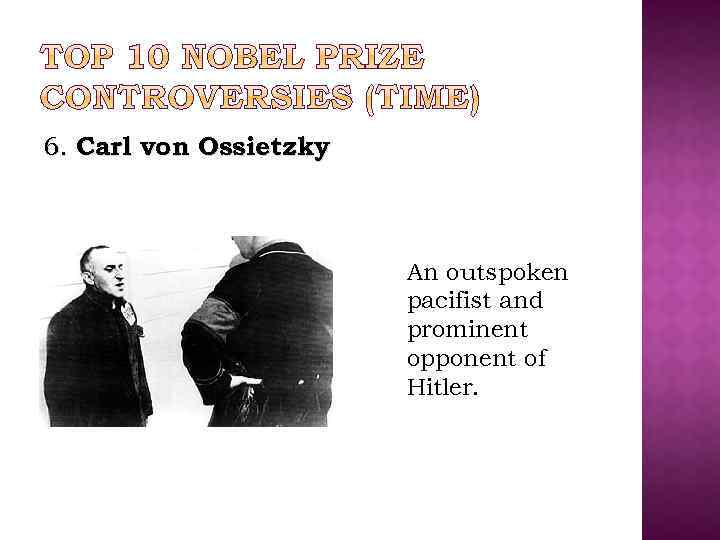 6. Carl von Ossietzky An outspoken pacifist and prominent opponent of Hitler. 