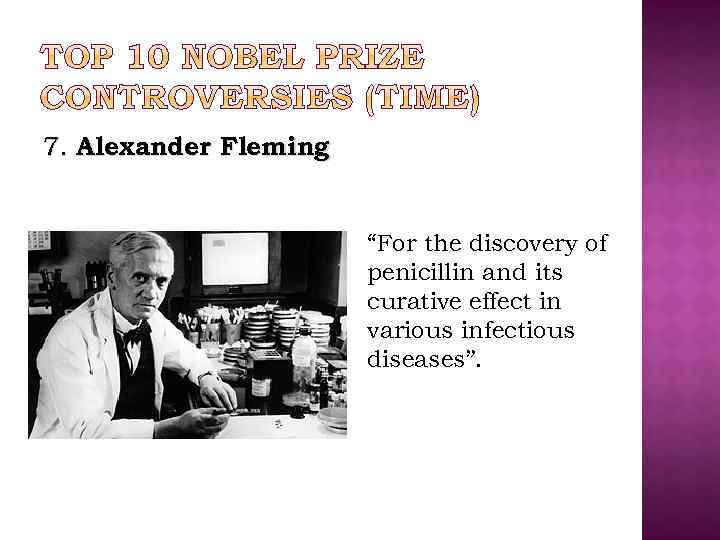 7. Alexander Fleming “For the discovery of penicillin and its curative effect in various