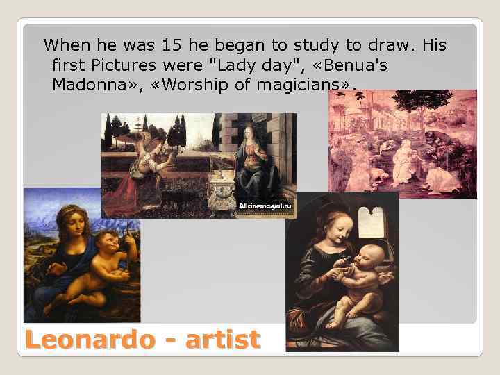 When he was 15 he began to study to draw. His first Pictures were