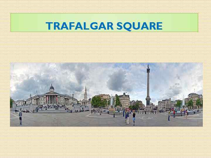 TRAFALGAR SQUARE 