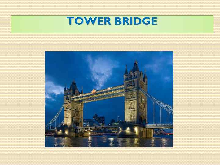 TOWER BRIDGE 