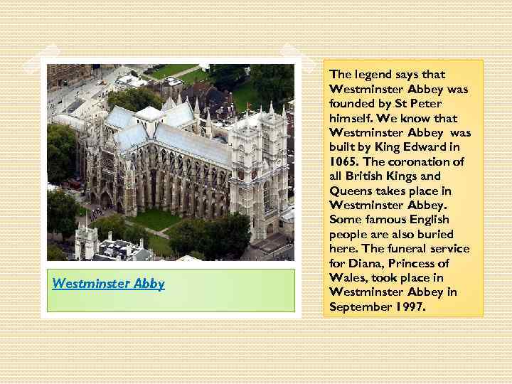 Westminster Abby The legend says that Westminster Abbey was founded by St Peter himself.