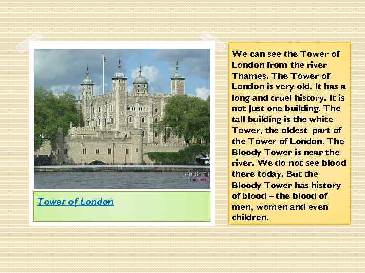 Tower of London We can see the Tower of London from the river Thames.