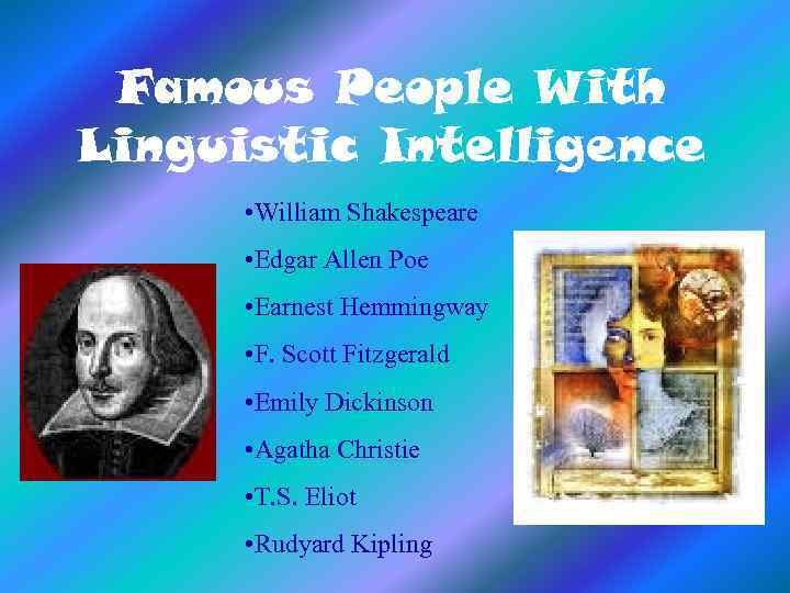 Famous People With Linguistic Intelligence • William Shakespeare • Edgar Allen Poe • Earnest