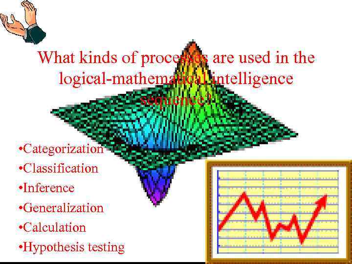 What kinds of processes are used in the logical-mathematical intelligence sequence? • Categorization •