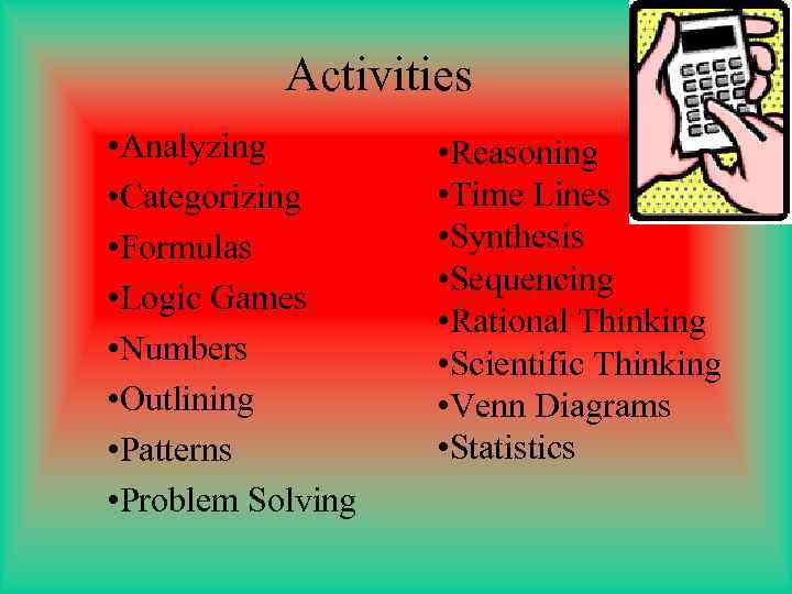 Activities • Analyzing • Categorizing • Formulas • Logic Games • Numbers • Outlining