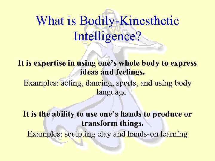 What is Bodily-Kinesthetic Intelligence? It is expertise in using one’s whole body to express