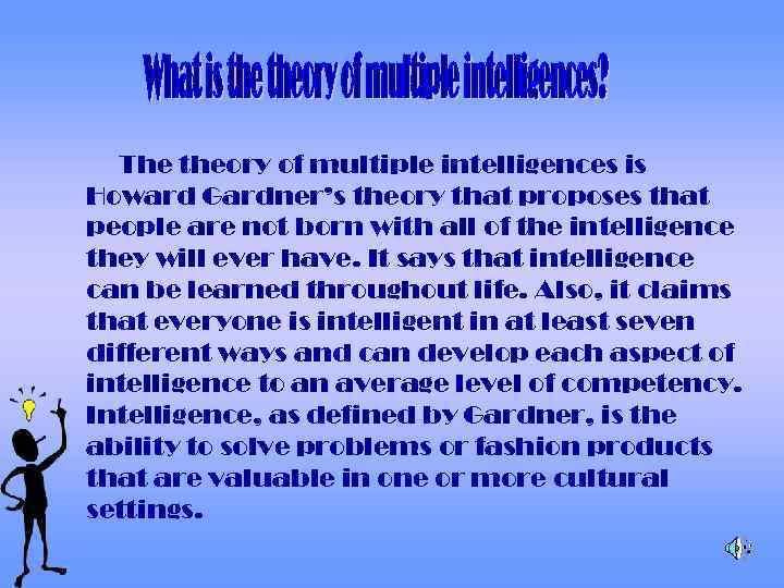 The theory of multiple intelligences is Howard Gardner’s theory that proposes that people are