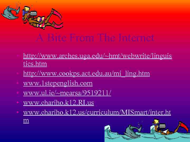 A Bite From The Internet • http: //www. arches. uga. edu/~hmt/webwrite/linguis tics. htm •