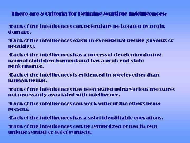 There are 8 Criteria for Defining Multiple Intelligences: *Each of the intelligences can potentially