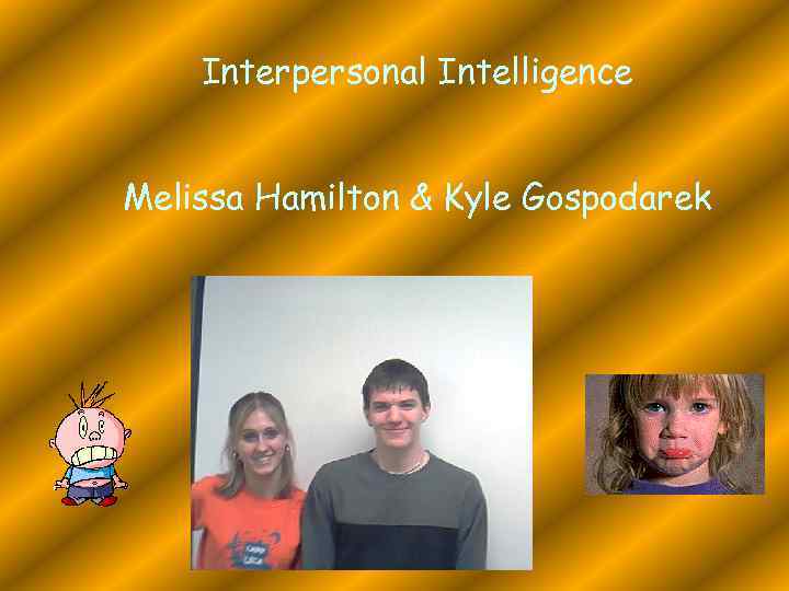 Interpersonal Intelligence Melissa Hamilton & Kyle Gospodarek 