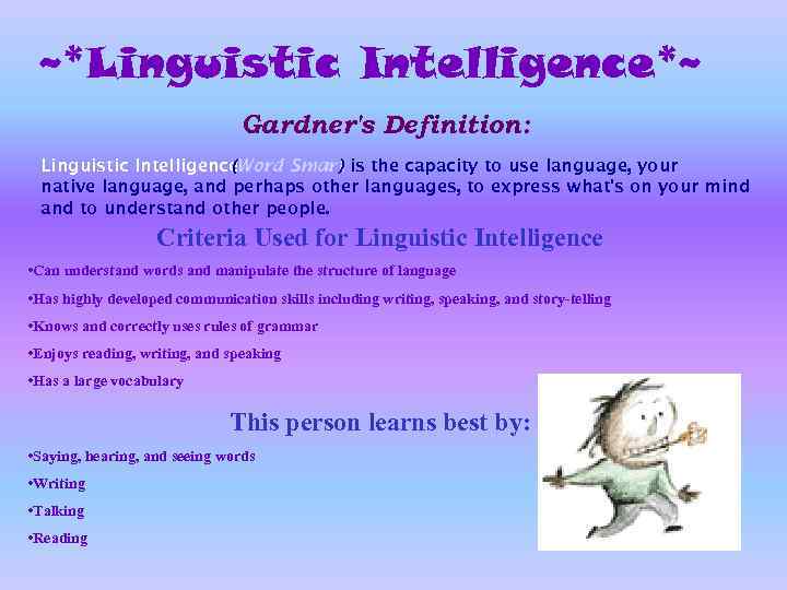 ~*Linguistic Intelligence*~ Gardner's Definition: Linguistic Intelligence (Word Smart is the capacity to use language,