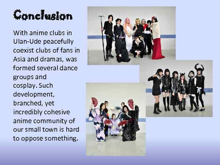 Conclusion With anime clubs in Ulan-Ude peacefully coexist clubs of fans in Asia and