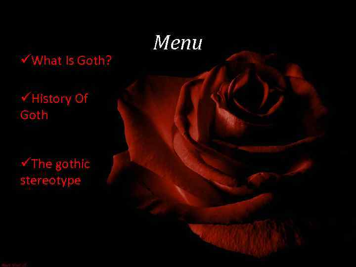 üWhat Is Goth? üHistory Of Goth üThe gothic stereotype Menu 