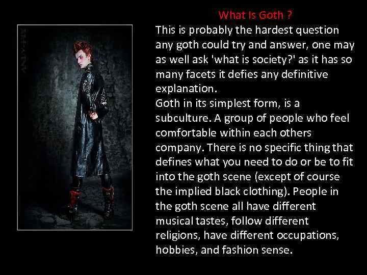What Is Goth ? This is probably the hardest question any goth could try